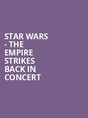 Star Wars The Empire Strikes Back In Concert, Northern Alberta Jubilee Auditorium, Edmonton
