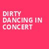 Dirty Dancing in Concert, Northern Alberta Jubilee Auditorium, Edmonton
